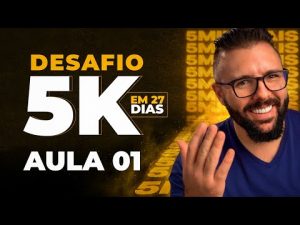 Leia mais sobre o artigo Passo a Passo 5K em 27 Dias (Aula 01)