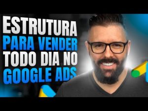 Leia mais sobre o artigo Estrutura Para Vender Todo Dia no Google Ads (BR, LATAM e GRINGA) – Tutorial Completo