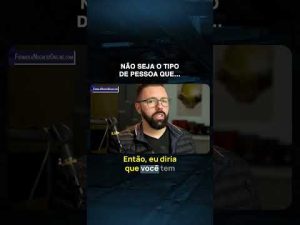 Leia mais sobre o artigo Não seja o tipo de pessoa que…